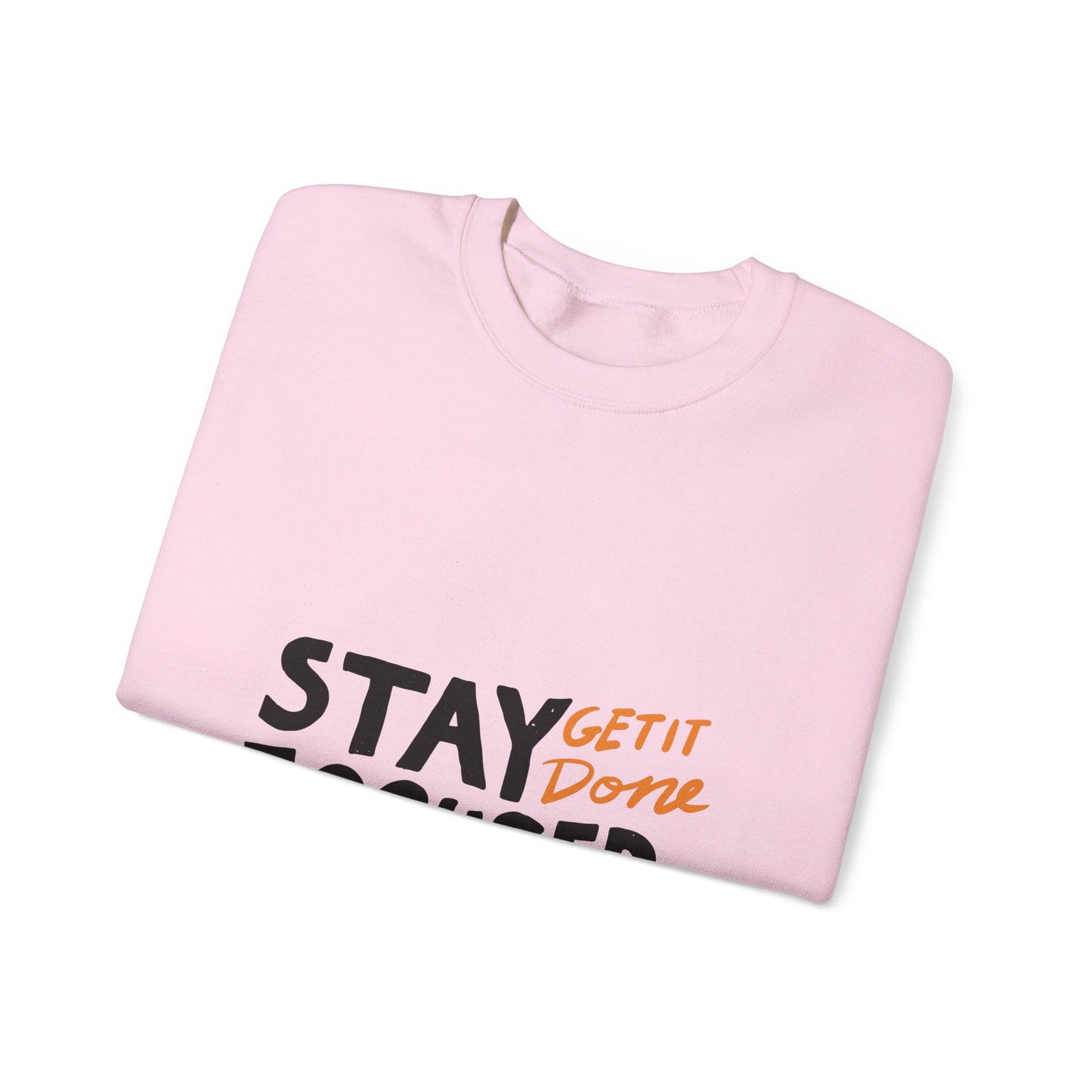 Stay Focused Get It Done  Unisex Heavy Blend™ Crewneck Sweatshirt