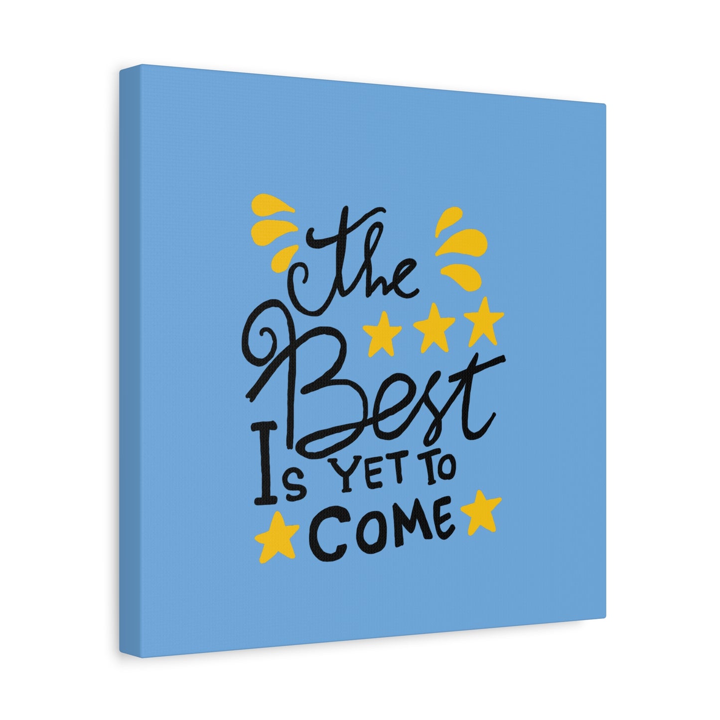 The Best Is Yet To Come Matte Canvas, Stretched, 1.25"