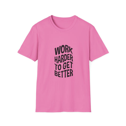 Work Harder To Get Better Unisex Softstyle T-Shirt