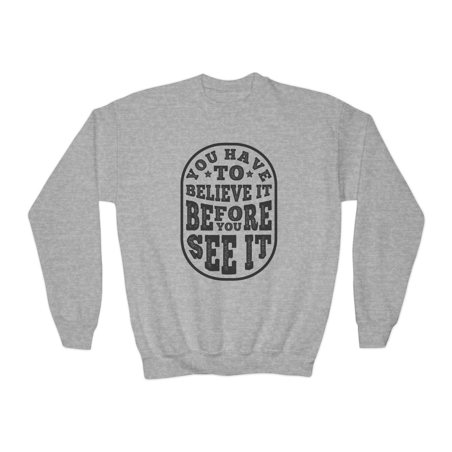 You Have To Believe It Before You See It Youth Crewneck Sweatshirt