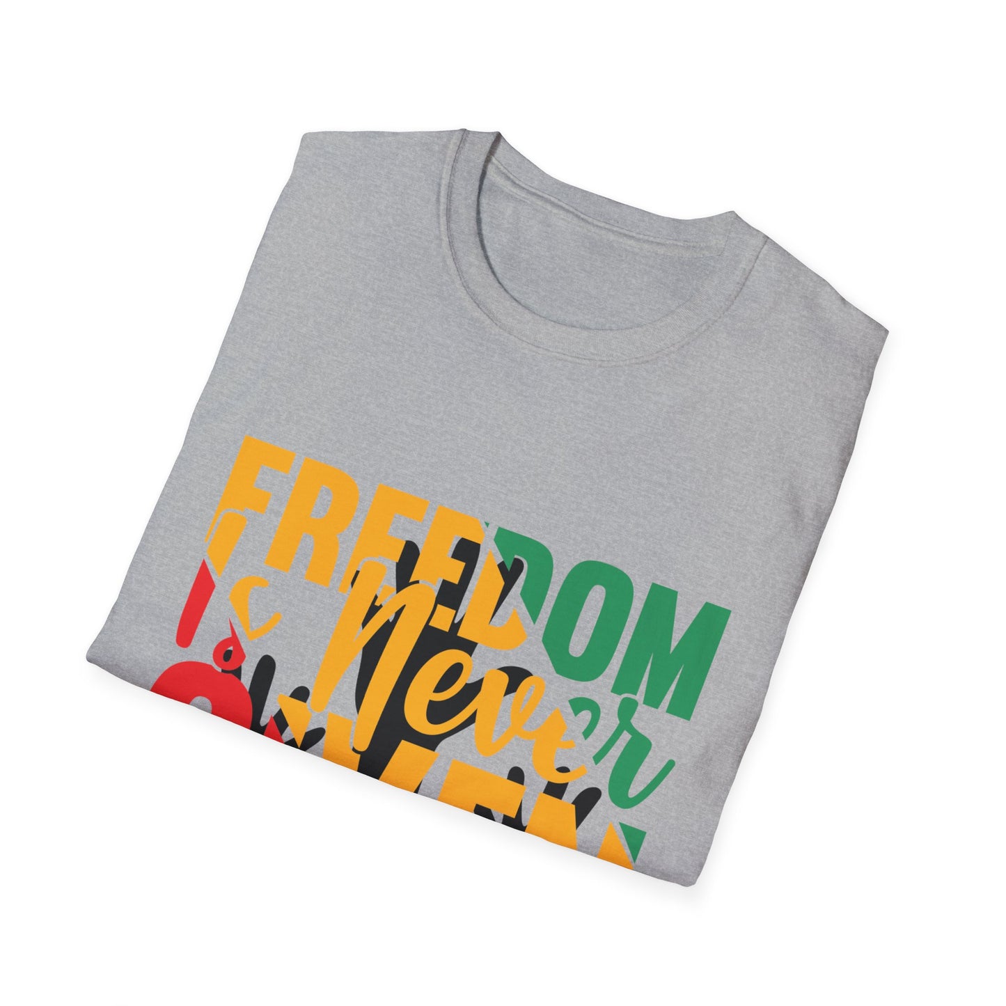 Freedom Is Never Given It Is Won A Unisex Softstyle T-Shirt