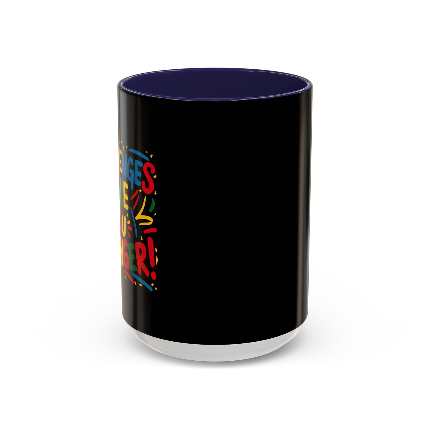 Challenges Make You Stronger! Accent Coffee Mug (11, 15oz)