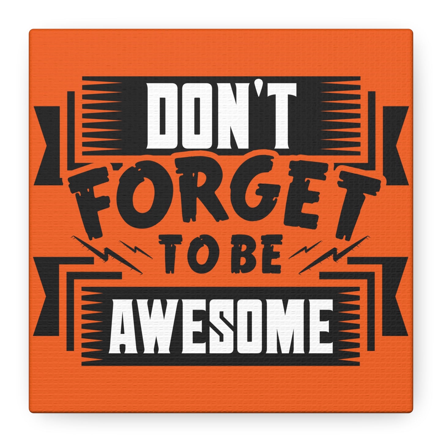 Don't Forget To Be Awesome Matte Canvas, Stretched, 1.25"