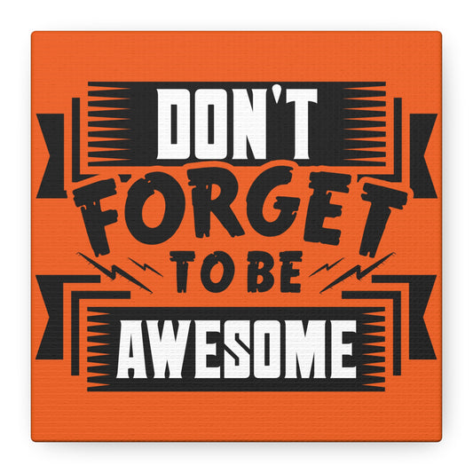 Don't Forget To Be Awesome Matte Canvas, Stretched, 1.25"