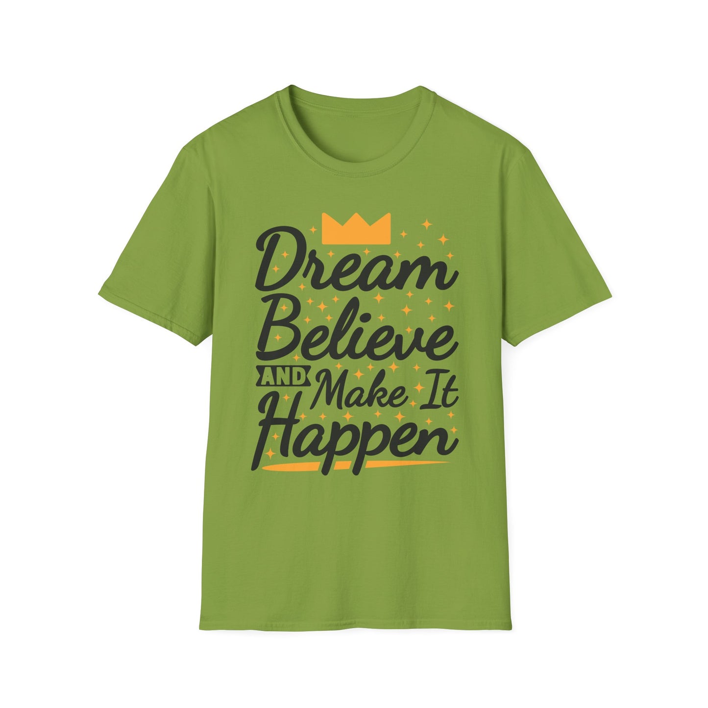 Dream Believe And Make It  Happen Unisex Softstyle T-Shirt