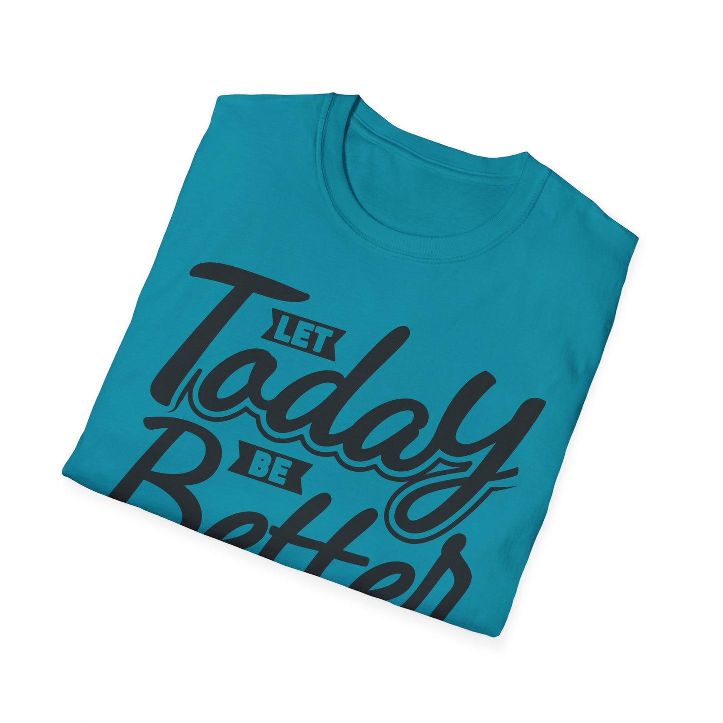Let Today Be Better Than Yesterday Unisex Softstyle T-Shirt