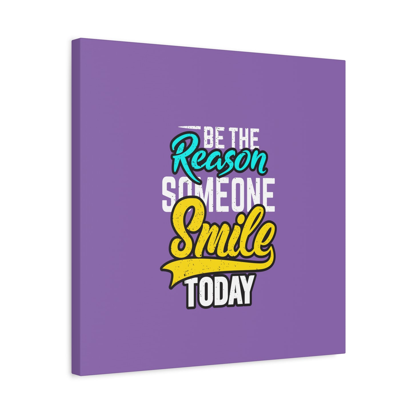Be The Reason Someone Smile Today Matte Canvas, Stretched, 1.25"