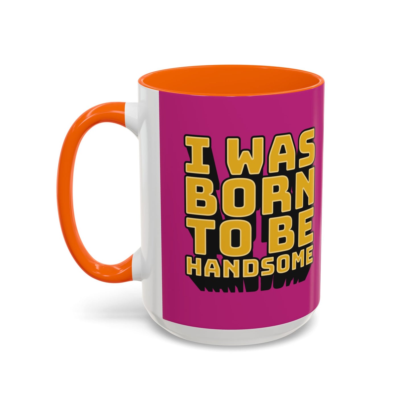 I Was Born To Be Handsome Accent Coffee Mug (11, 15oz)