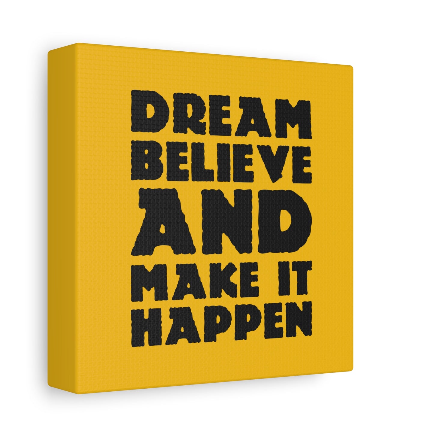 Dream Believe And Make It Happen Matte Canvas, Stretched, 1.25"
