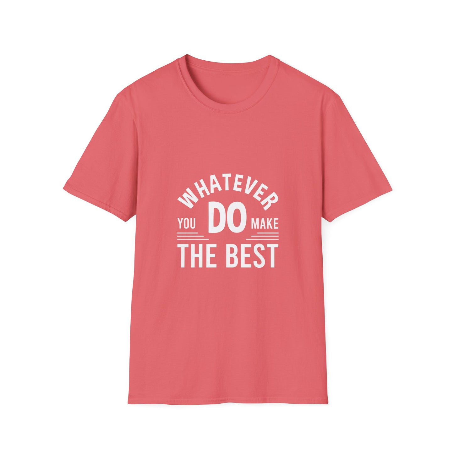 Whatever You Do Make The Best Unisex Softstyle T-Shirt