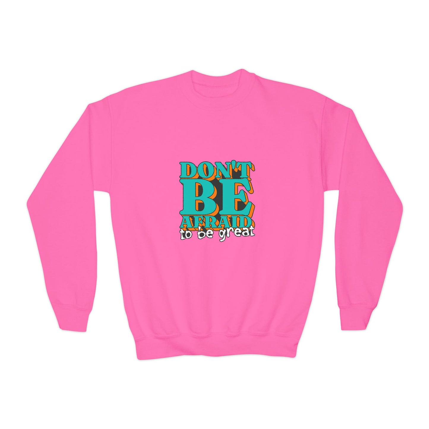 Don't Be Afraid To Be Great Youth Crewneck Sweatshirt