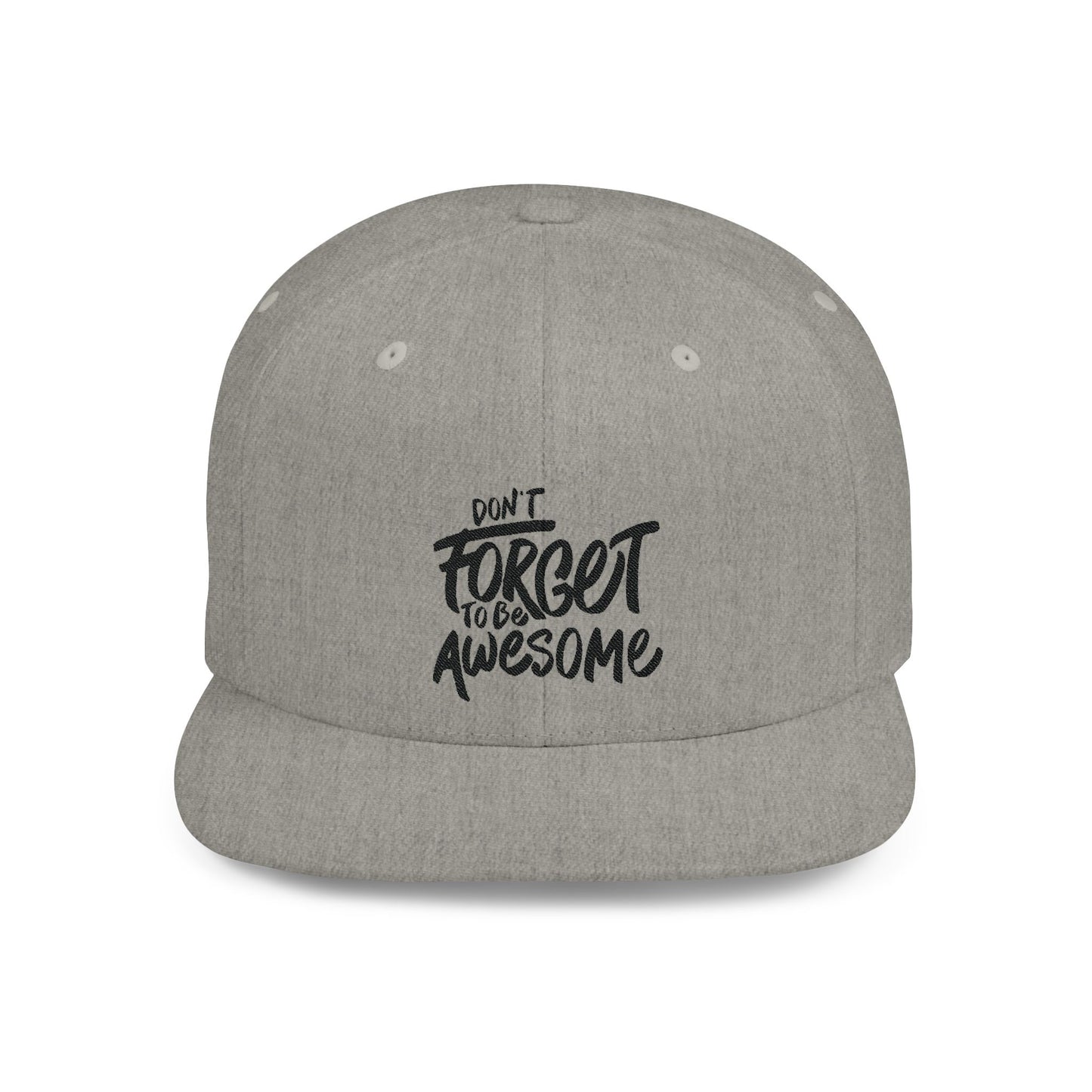 Don't Forget To Be Awesome Flat Bill Snapback