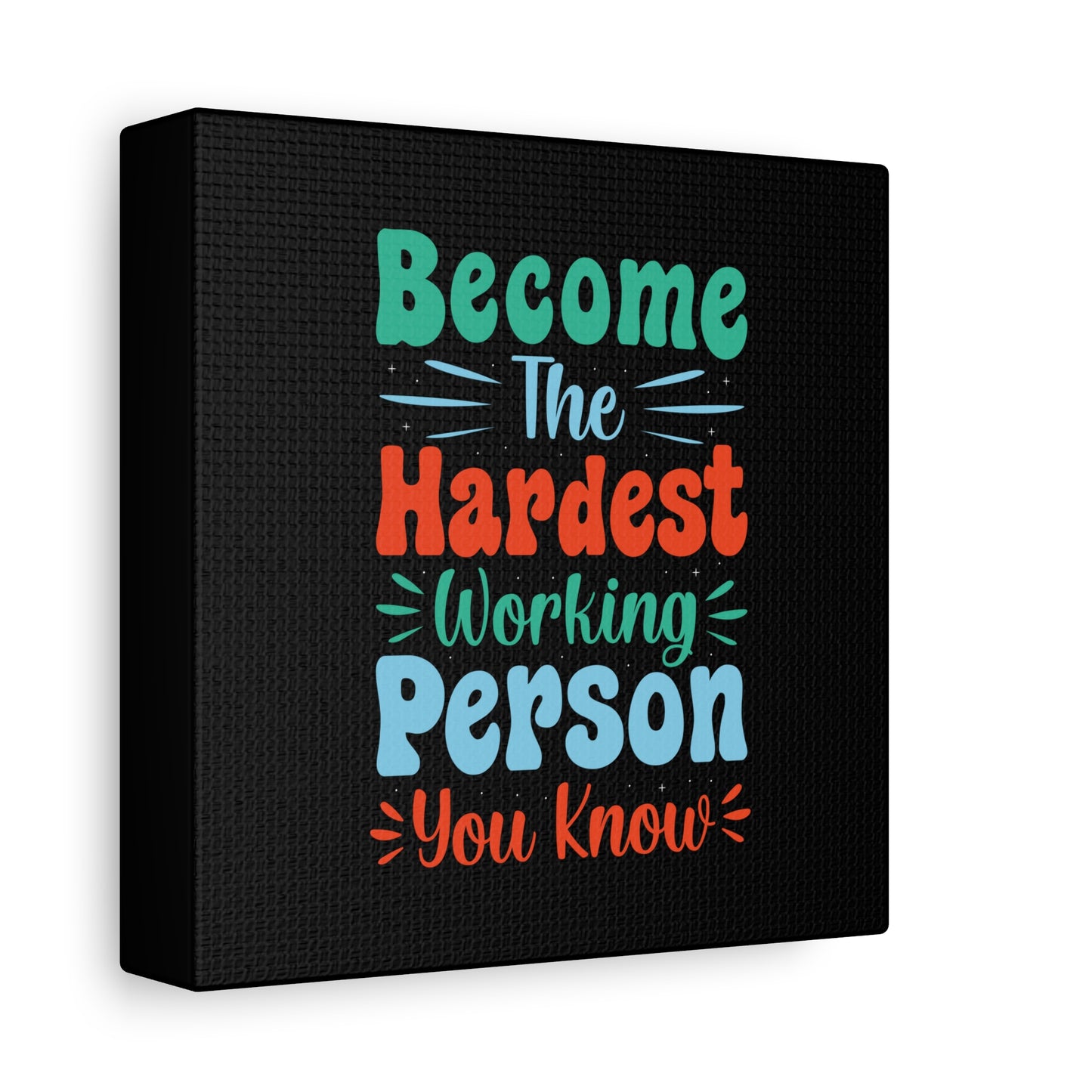 Become The Hardest Working Person You Known Matte Canvas, Stretched, 1.25"