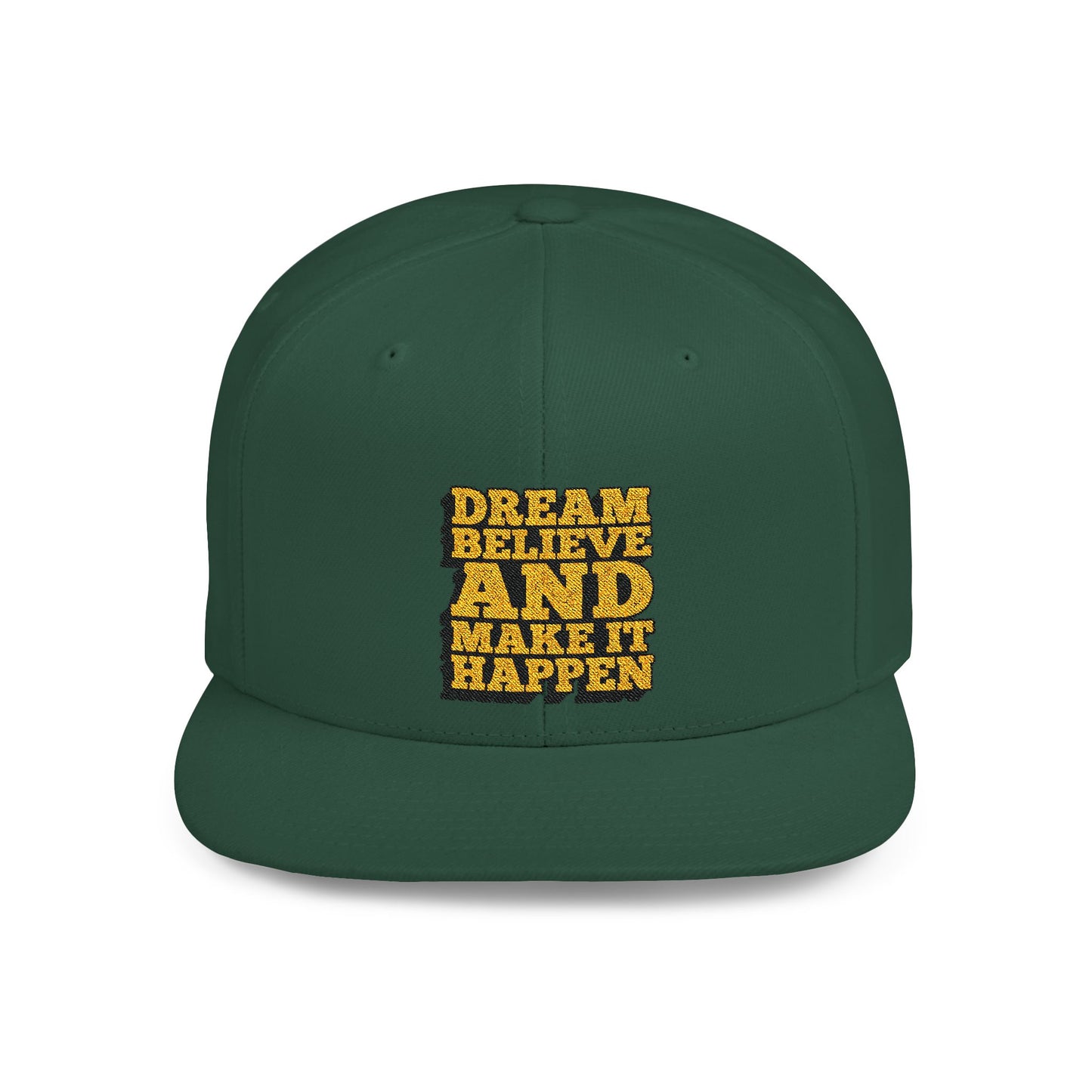 Dream Believe And Make It Happen Flat Bill Snapback