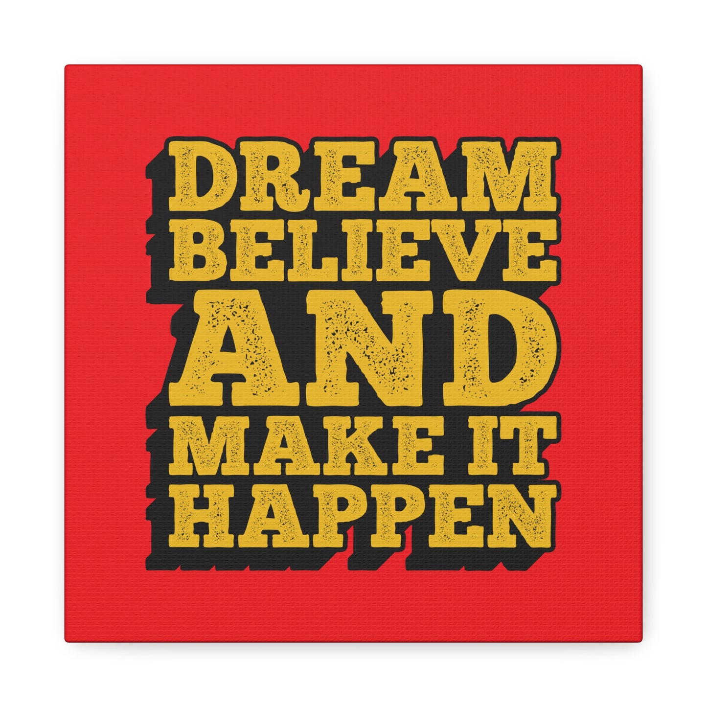 Dream Believe And Make It Happen Matte Canvas, Stretched, 1.25"