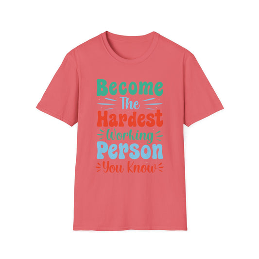 Become The Hardest Working Person You Known  Unisex Softstyle T-Shirt
