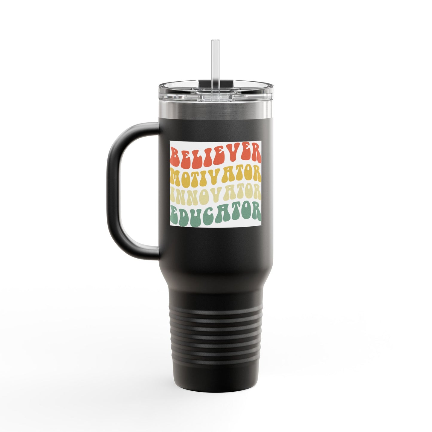 Believer Motivator Innovator Educator Insulated Travel Mug, 40oz