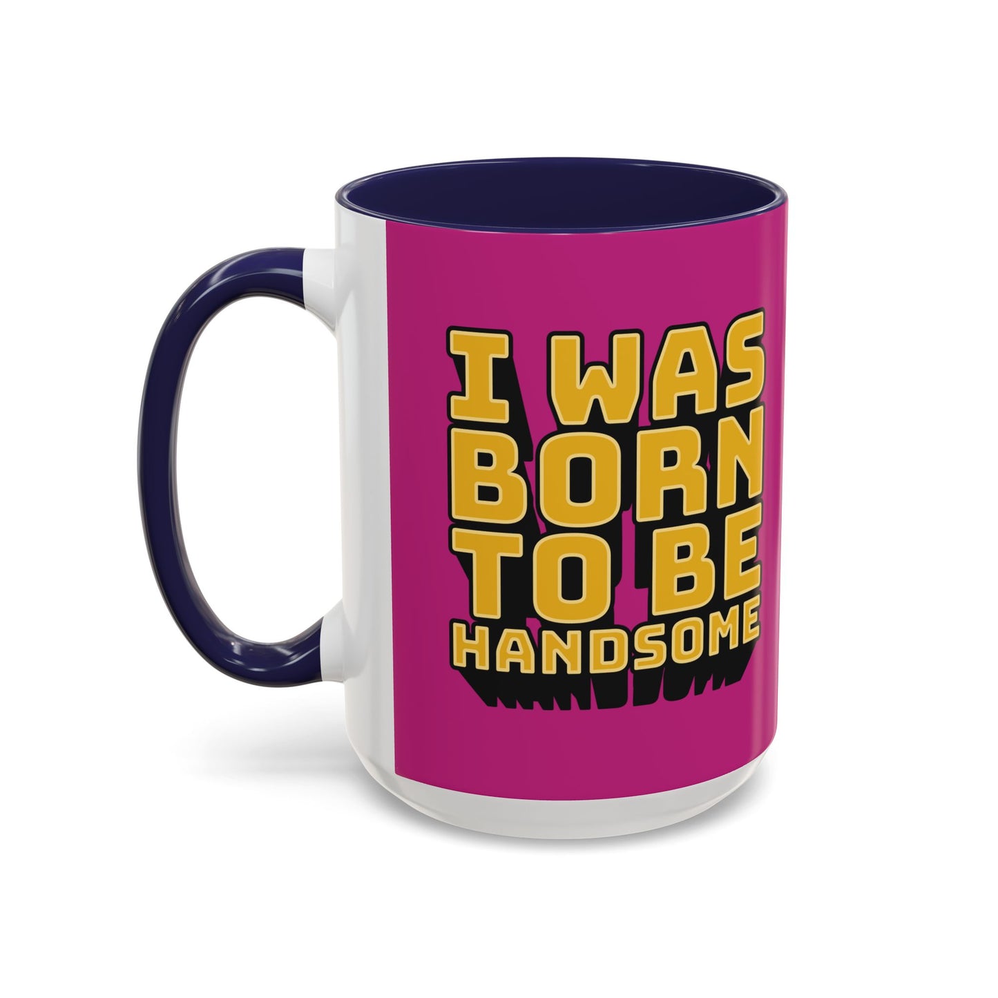 I Was Born To Be Handsome Accent Coffee Mug (11, 15oz)