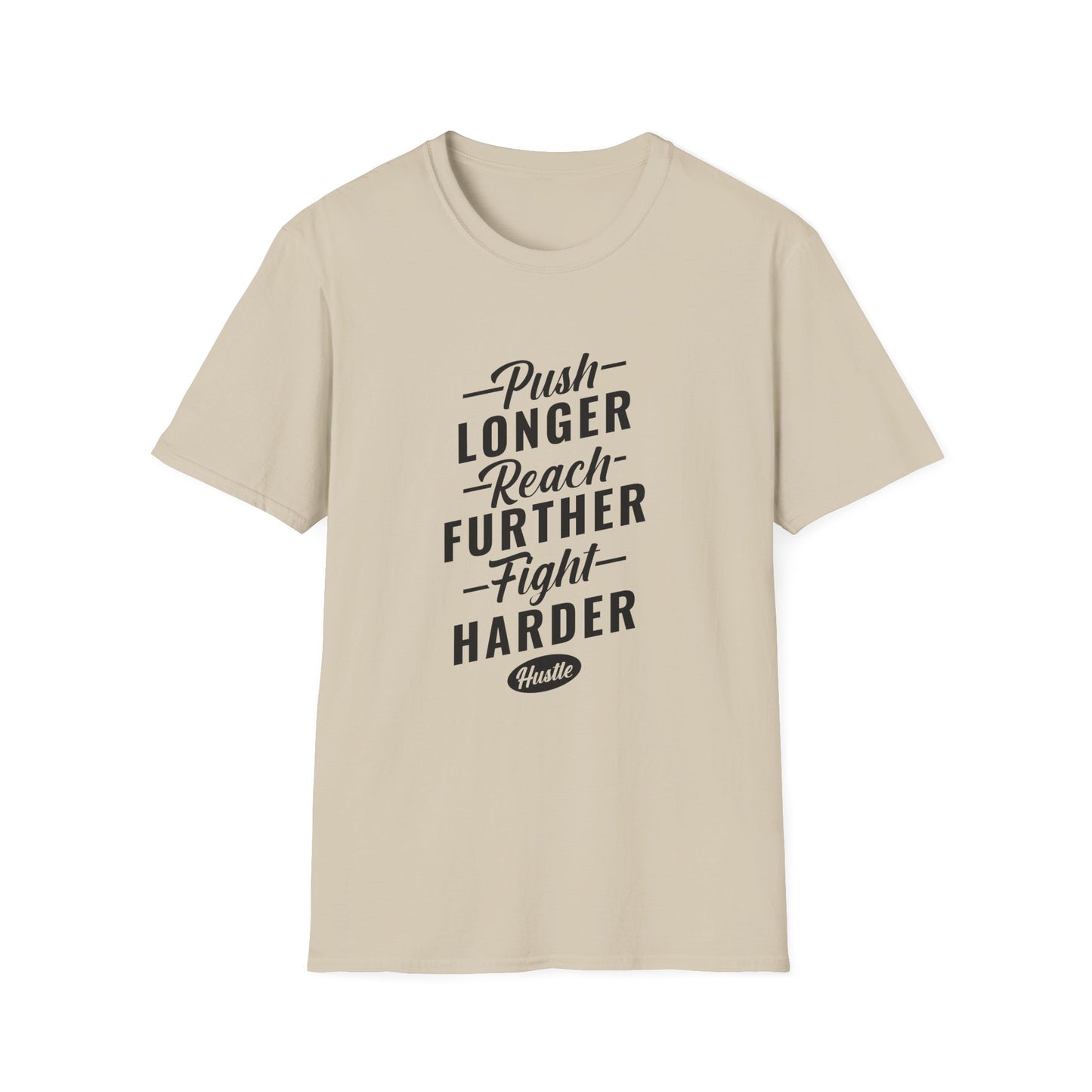 Push Longer Reach Further Fight Darder Hustle Unisex Softstyle T-Shirt