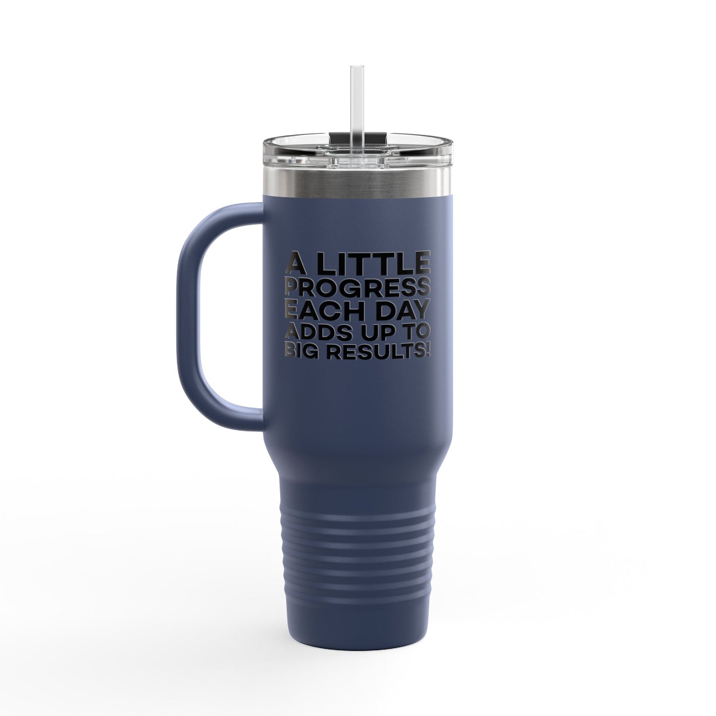 A Little Progress Each Day Adds Up To Big Results! Insulated Travel Mug, 40oz