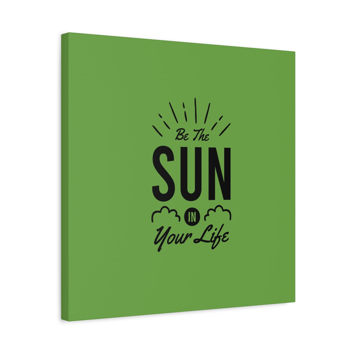 Be The Sun In Your Life Matte Canvas, Stretched, 1.25"