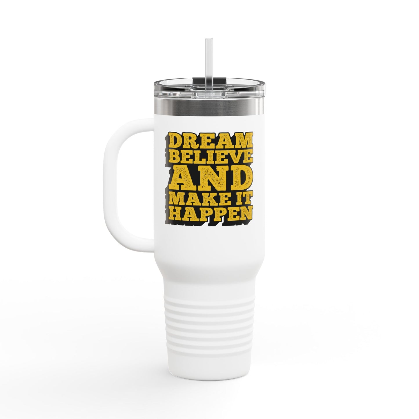 Dream Believe And Make It Happen Insulated Travel Mug, 40oz