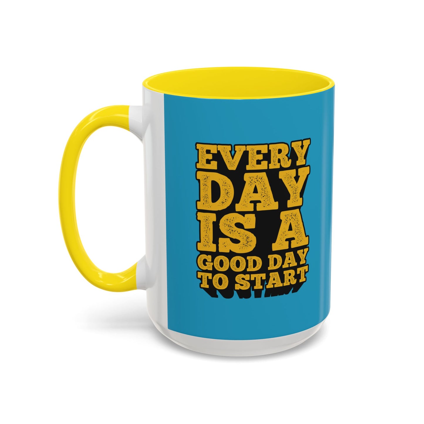 Every Day Is A Good Day To Start Accent Coffee Mug (11, 15oz)