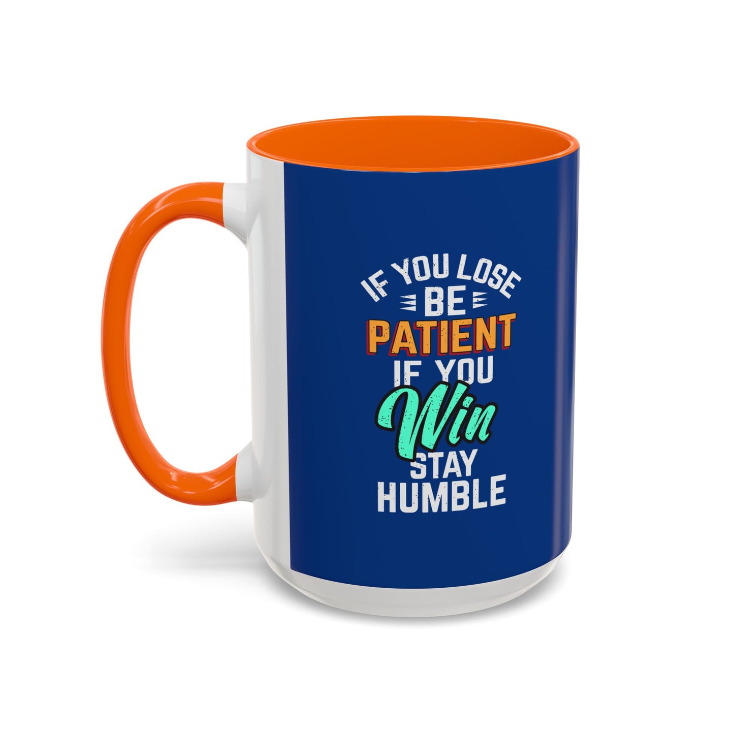 If You Loss Be Patient If You Win Stay Humble Accent Coffee Mug (11, 15oz)