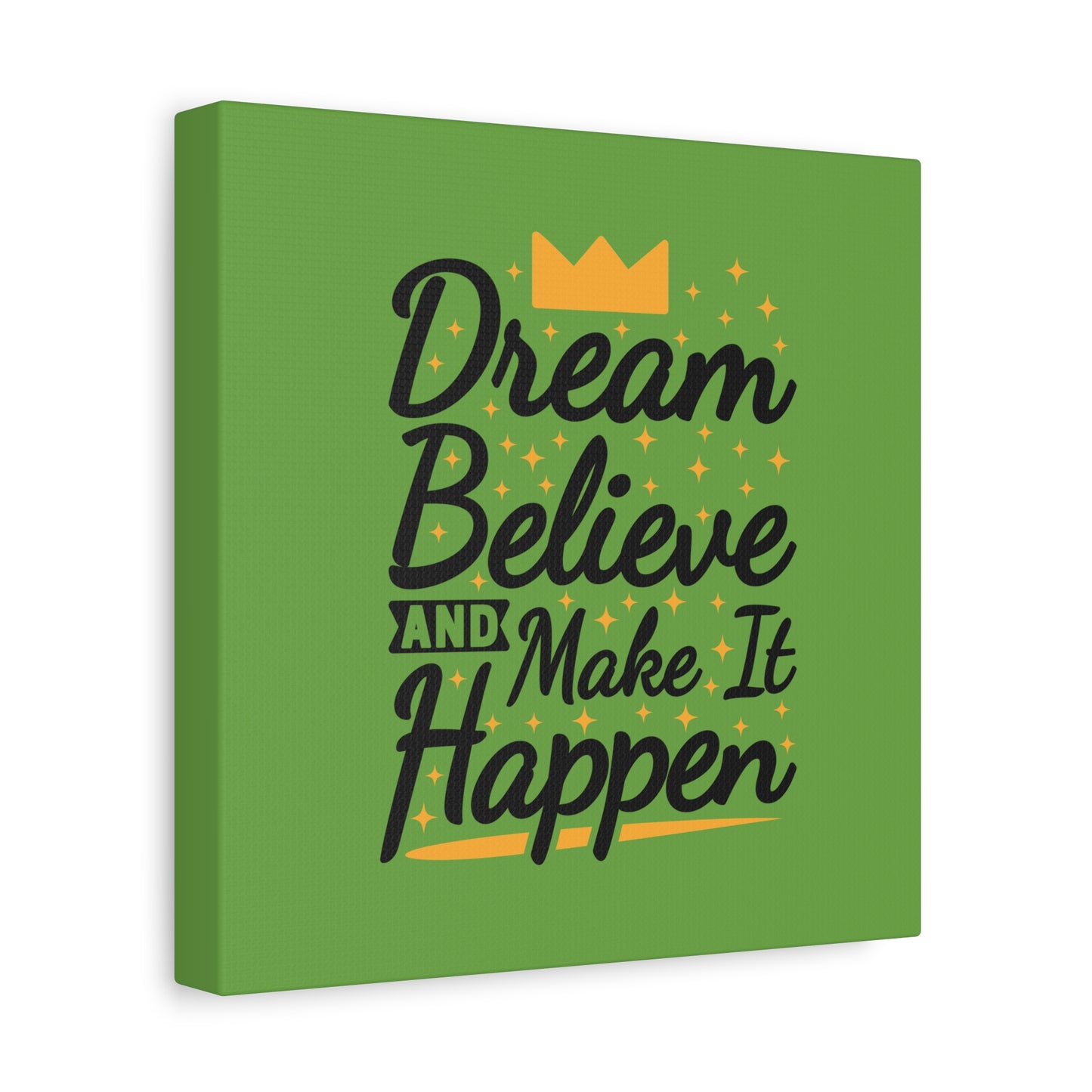 Dream Believe And Make It Happen Matte Canvas, Stretched, 1.25"