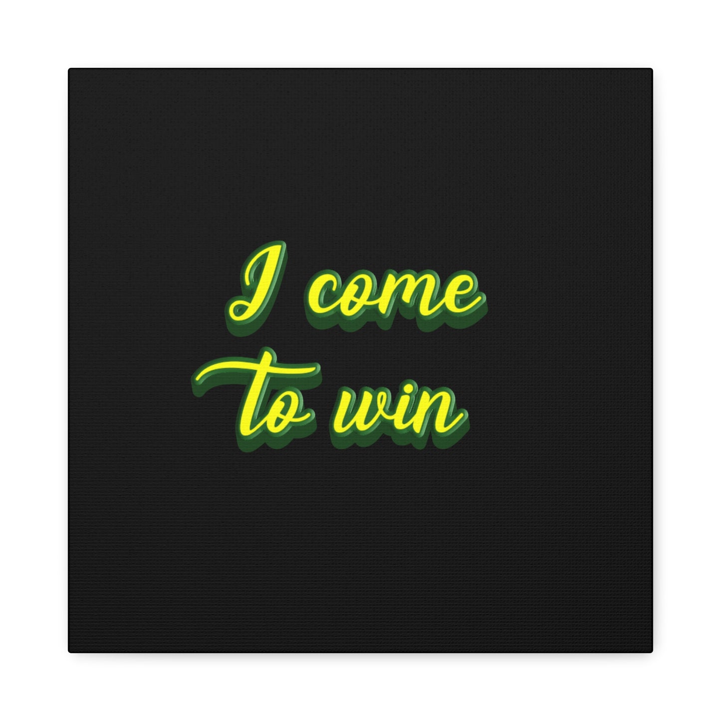 I Come To Win Matte Canvas, Stretched, 1.25"
