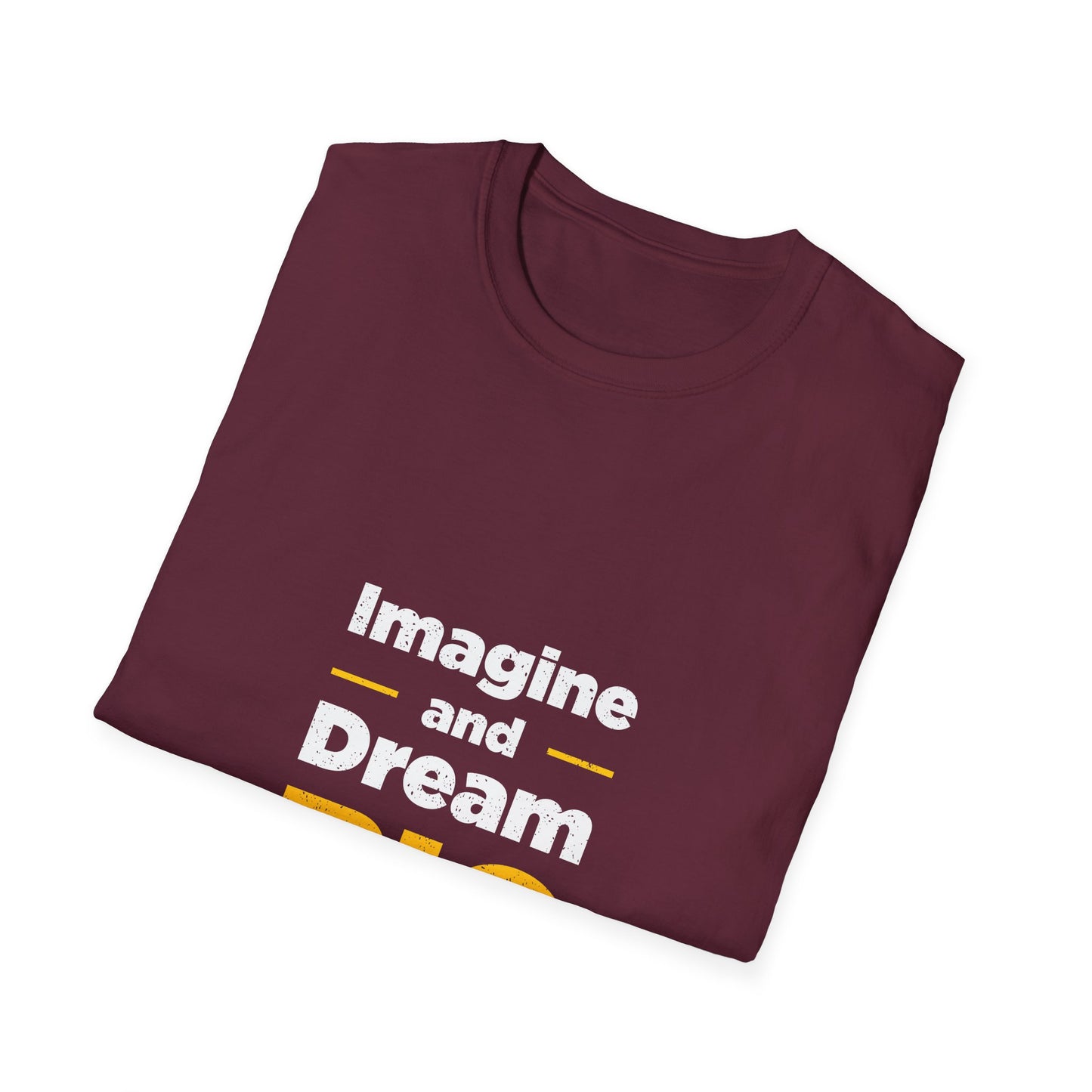 Imagine And Dream Big Unisex Softstyle T-Shirt