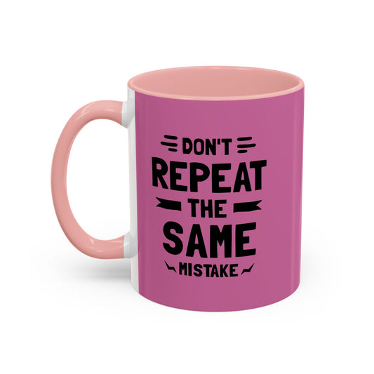 Don't Repeat The Same Mistake Accent Coffee Mug (11, 15oz)