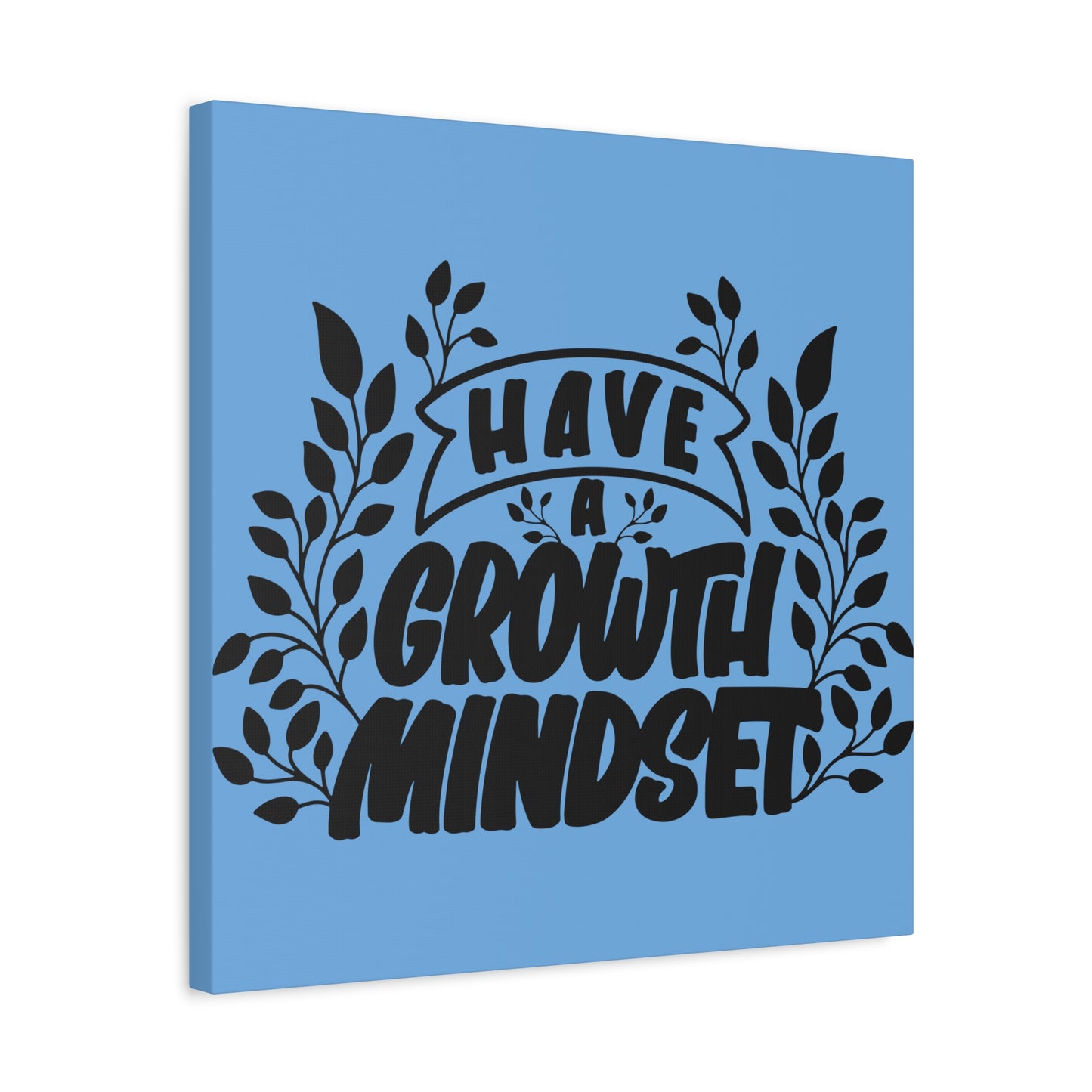 Have A Growth Mind Set Matte Canvas, Stretched, 1.25"