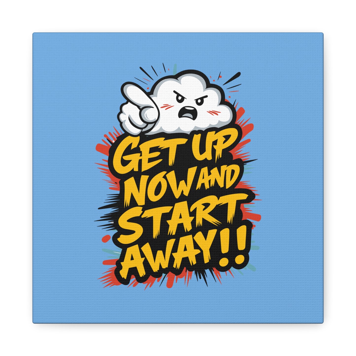 Get Up Now And Start Away!! Matte Canvas, Stretched, 1.25"