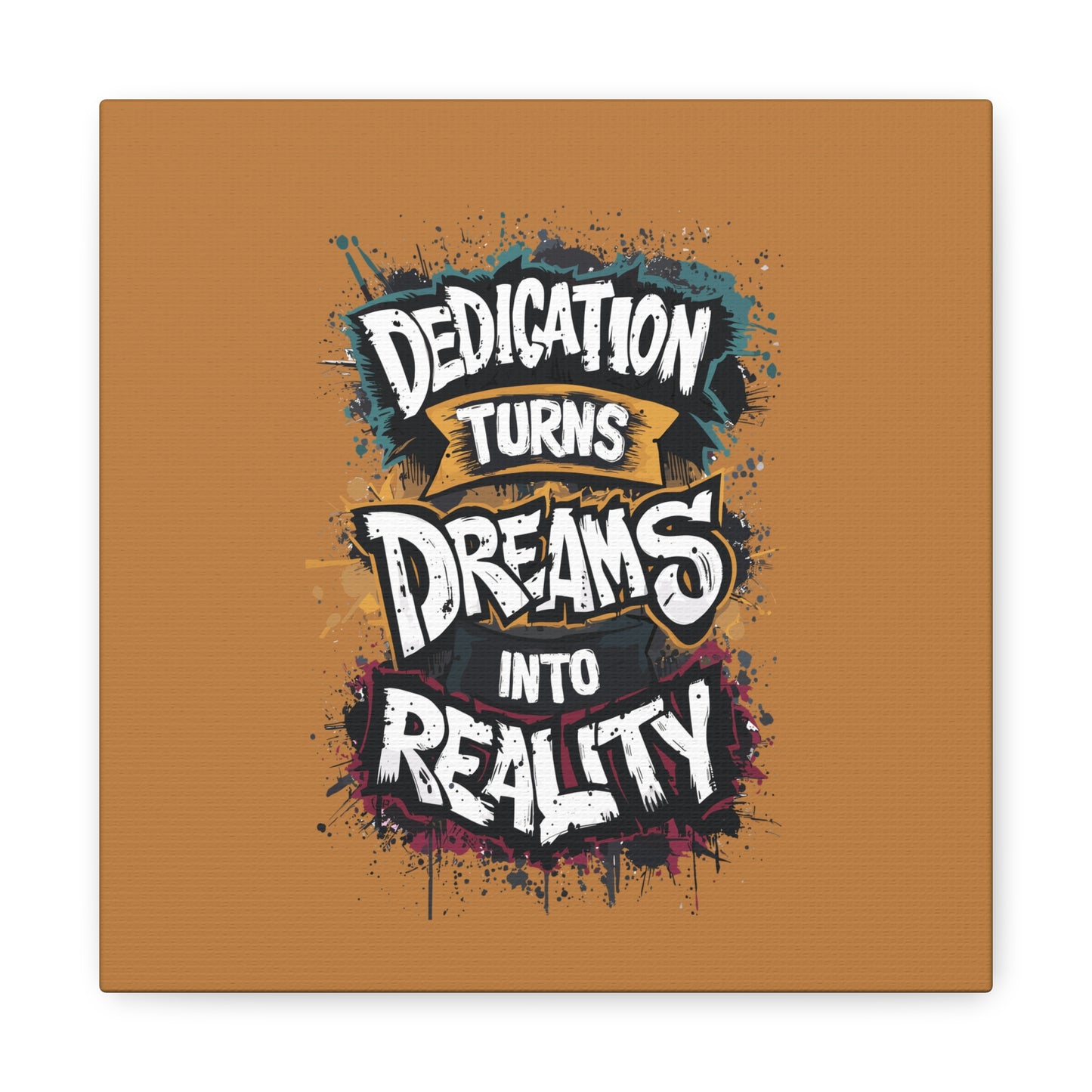 Dedication Turns Dreams Into Reality Matte Canvas, Stretched, 1.25"