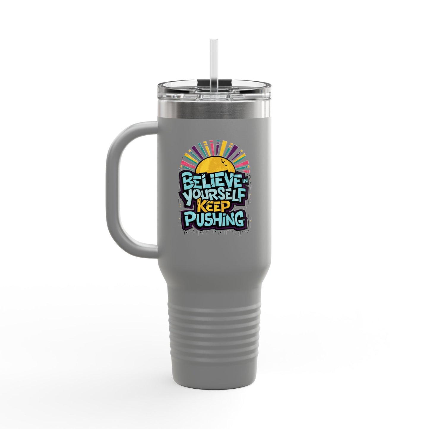 Believe In Yourself Keep Pushing Insulated Travel Mug, 40oz
