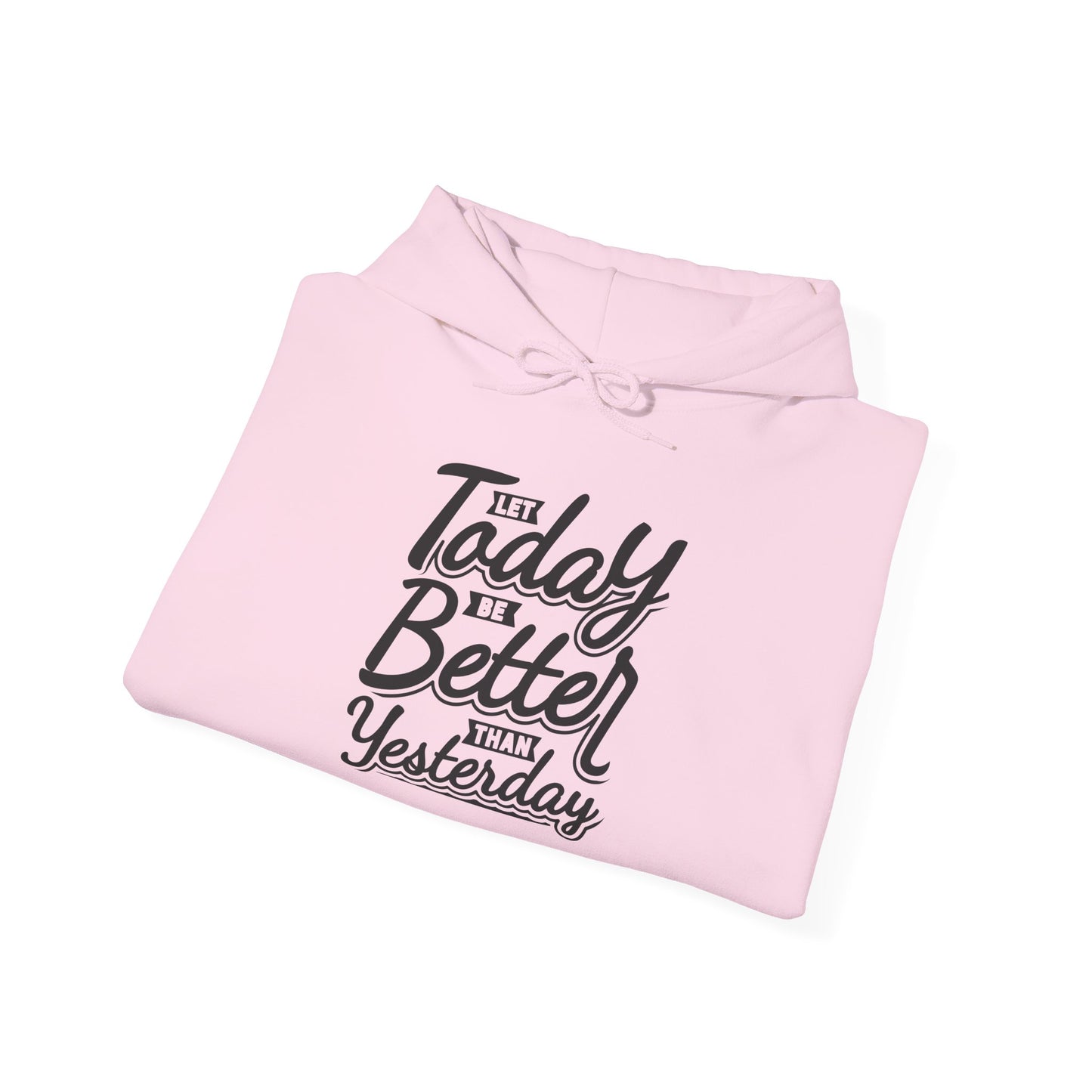 Let Today Be Better Than Yesterday Unisex Heavy Blend™ Hooded Sweatshirt