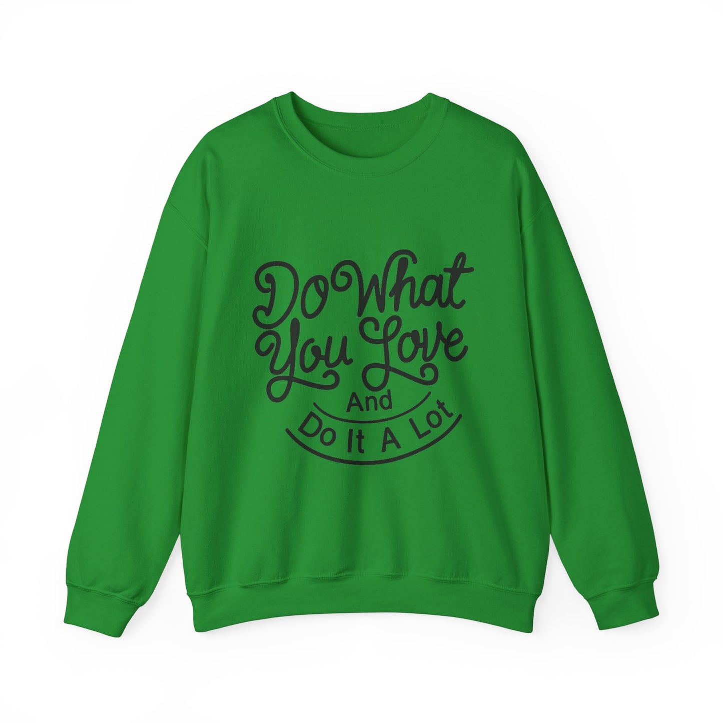 Do What You Love And Do It A Lot Unisex Heavy Blend™ Crewneck Sweatshirt