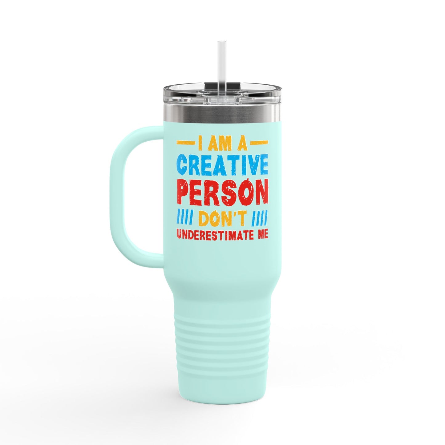 I Am A Creative Person Don't Understimate Me Insulated Travel Mug, 40oz