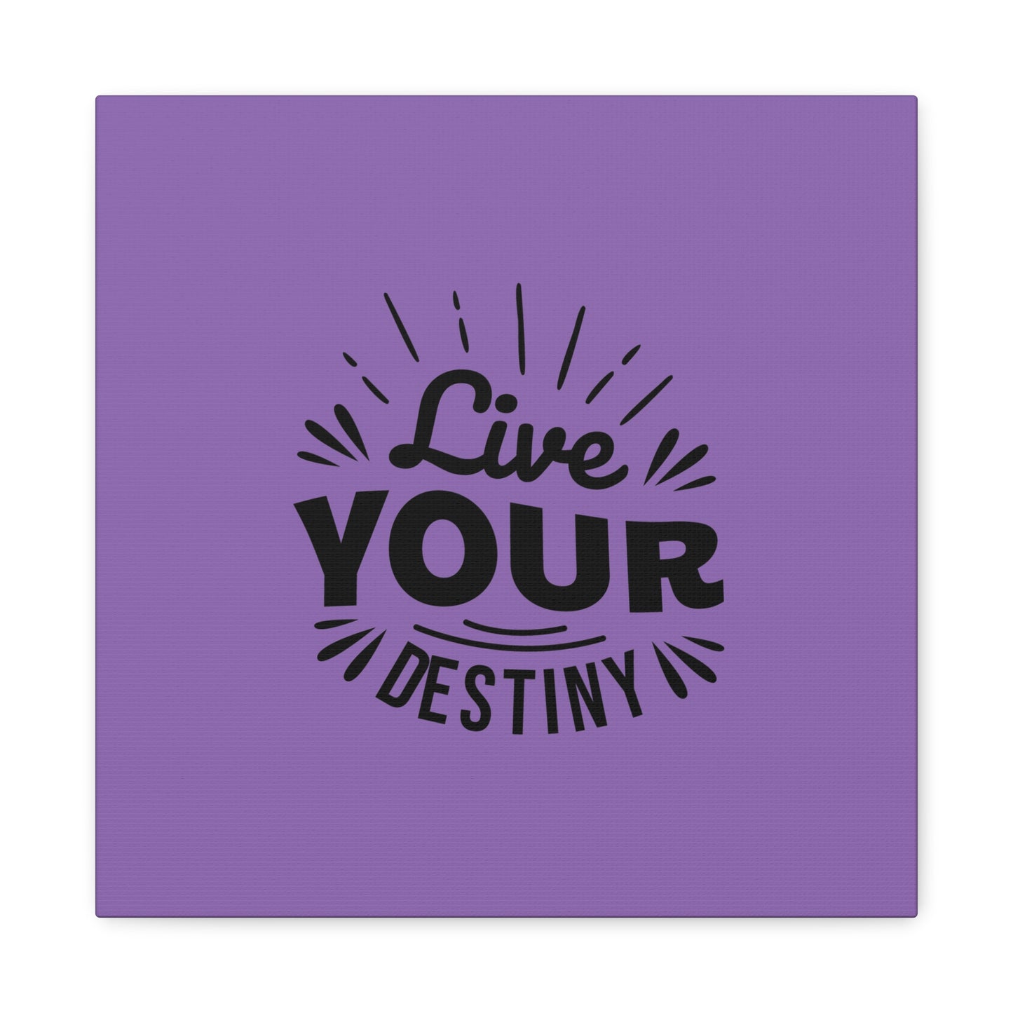 Live Your Destiny Matte Canvas, Stretched, 1.25"