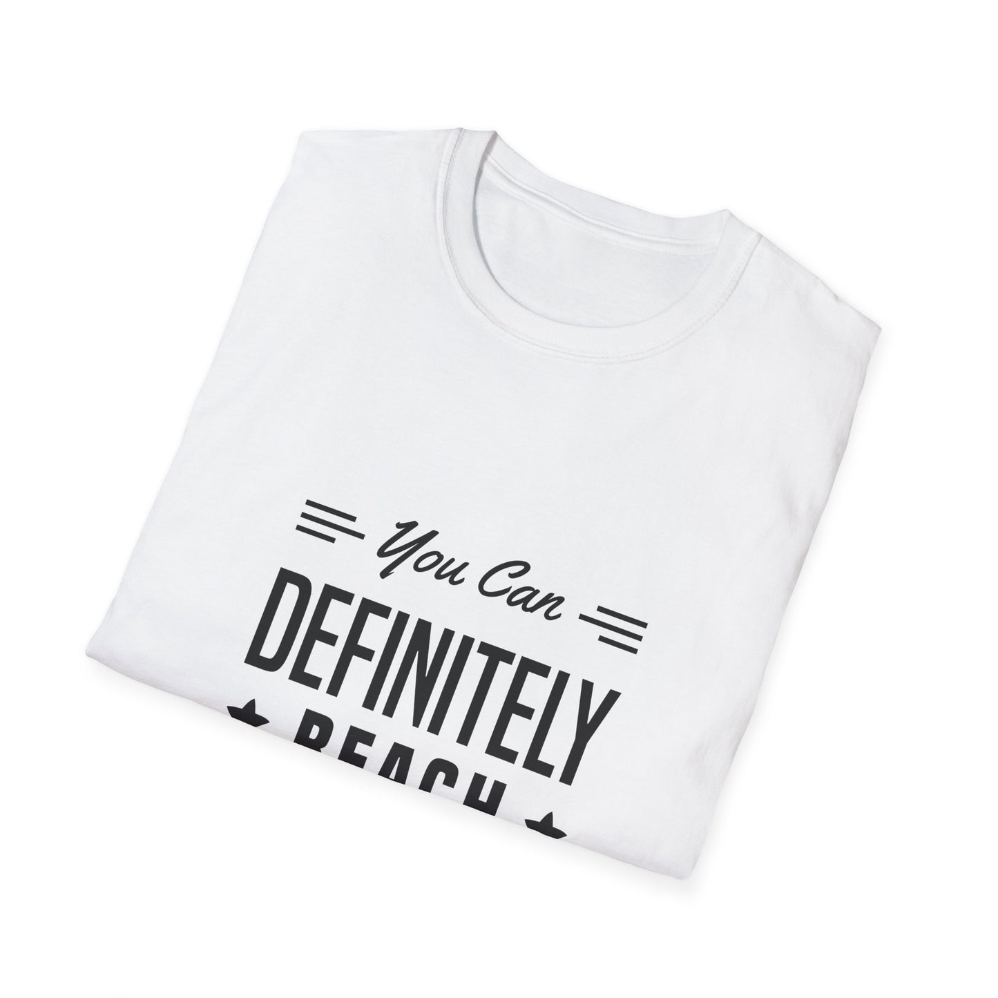 You Can Definitely Reach Your Dream Unisex Softstyle T-Shirt