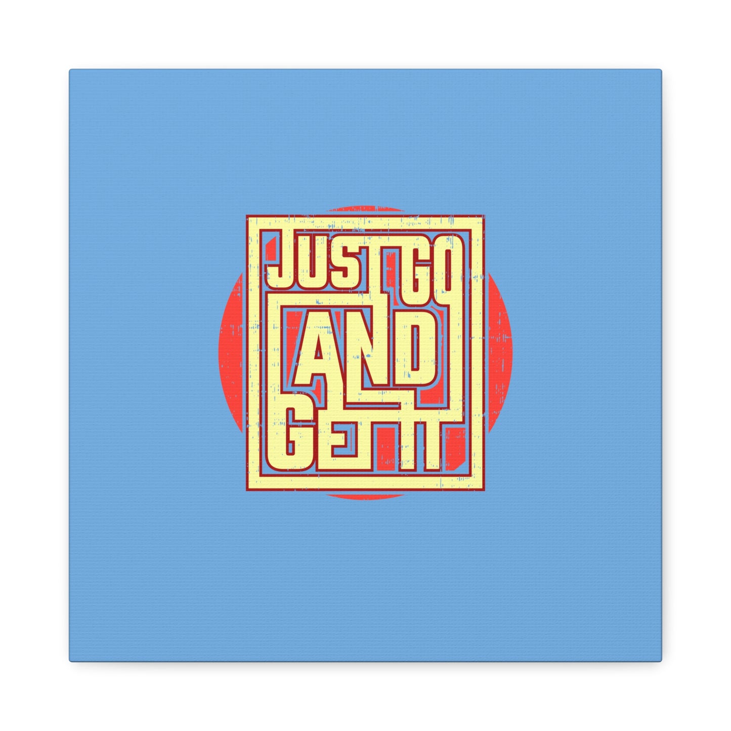 Just Go And Get It Matte Canvas, Stretched, 1.25"