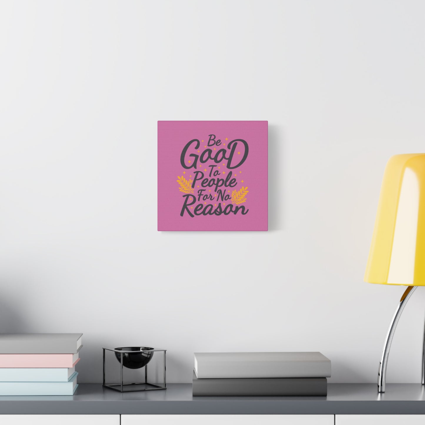 Be Good To People For No Reason Matte Canvas, Stretched, 1.25"