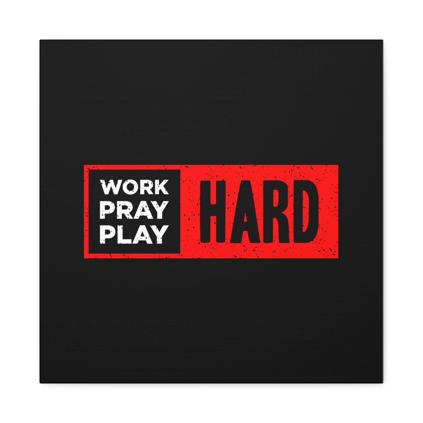 Work Hard Pray Hard Play Hard Matte Canvas, Stretched, 1.25"