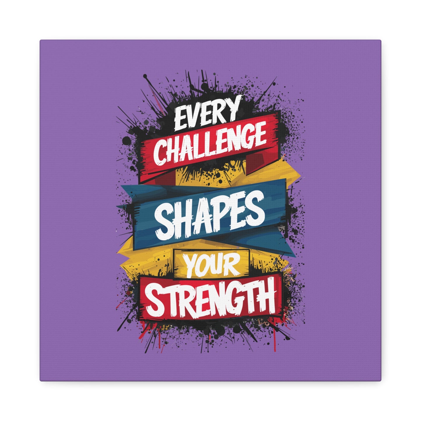 Every Challenge Shapes Your Strength Matte Canvas, Stretched, 1.25"