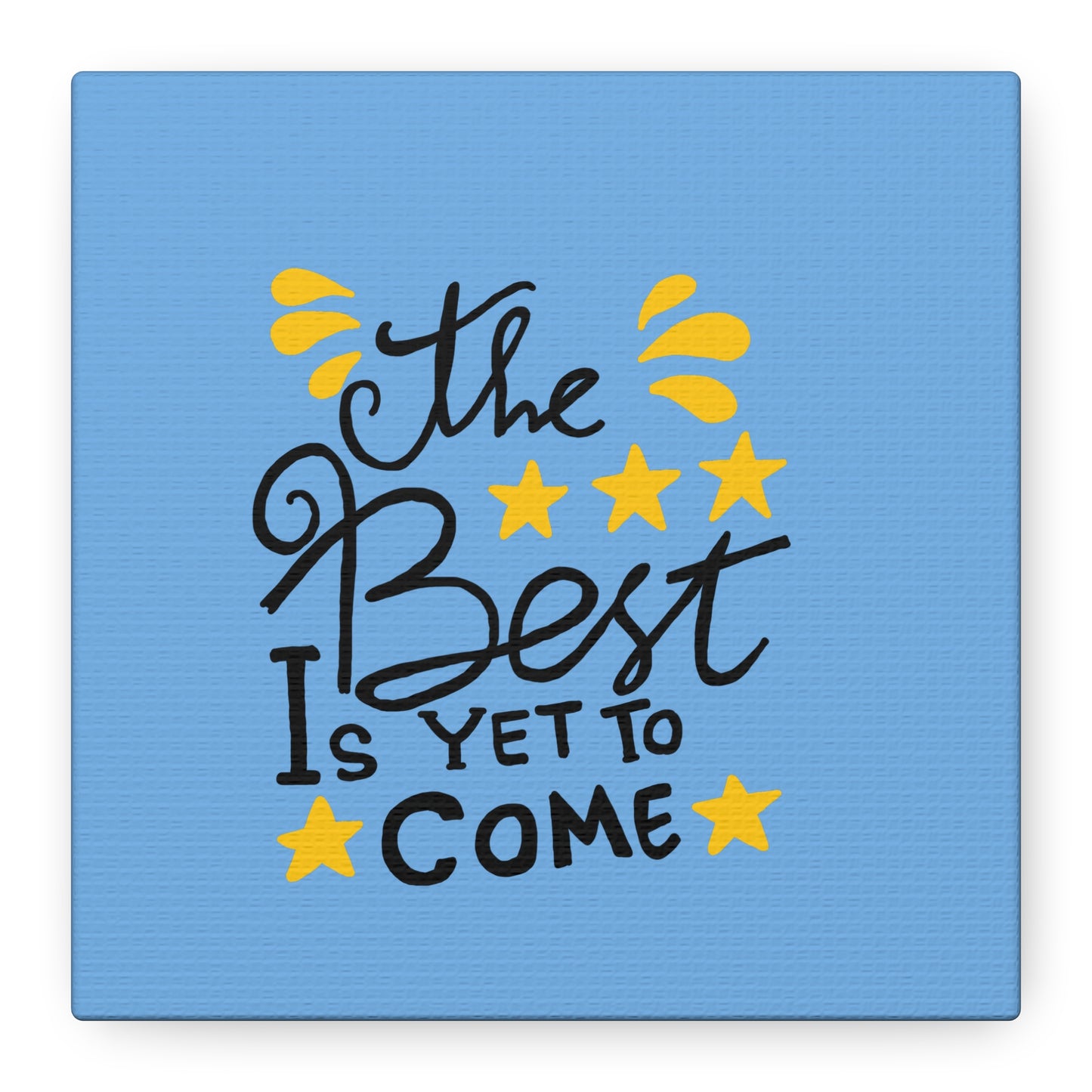 The Best Is Yet To Come Matte Canvas, Stretched, 1.25"