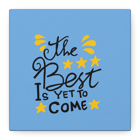 The Best Is Yet To Come Matte Canvas, Stretched, 1.25"