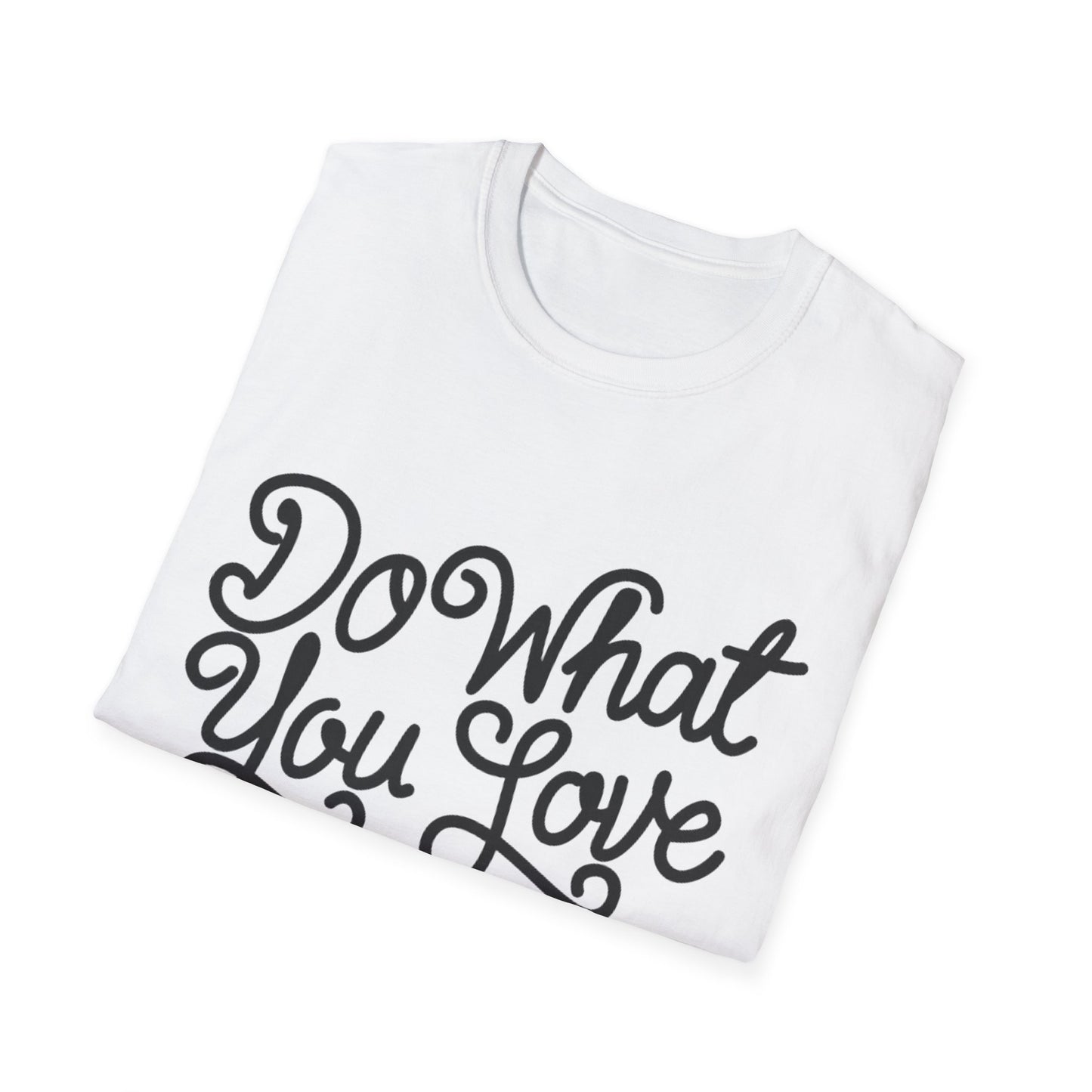 Do What You Love And Do It A Lot  Unisex Softstyle T-Shirt