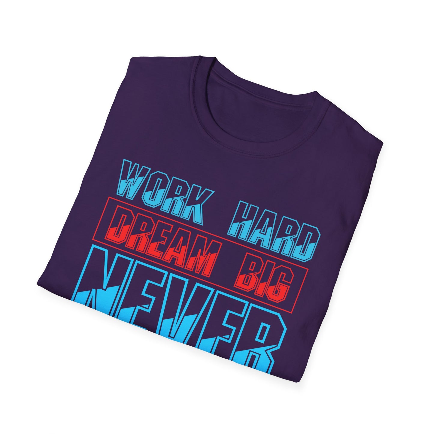 Work Hard Dream Big Never Give Up Unisex Softstyle T-Shirt