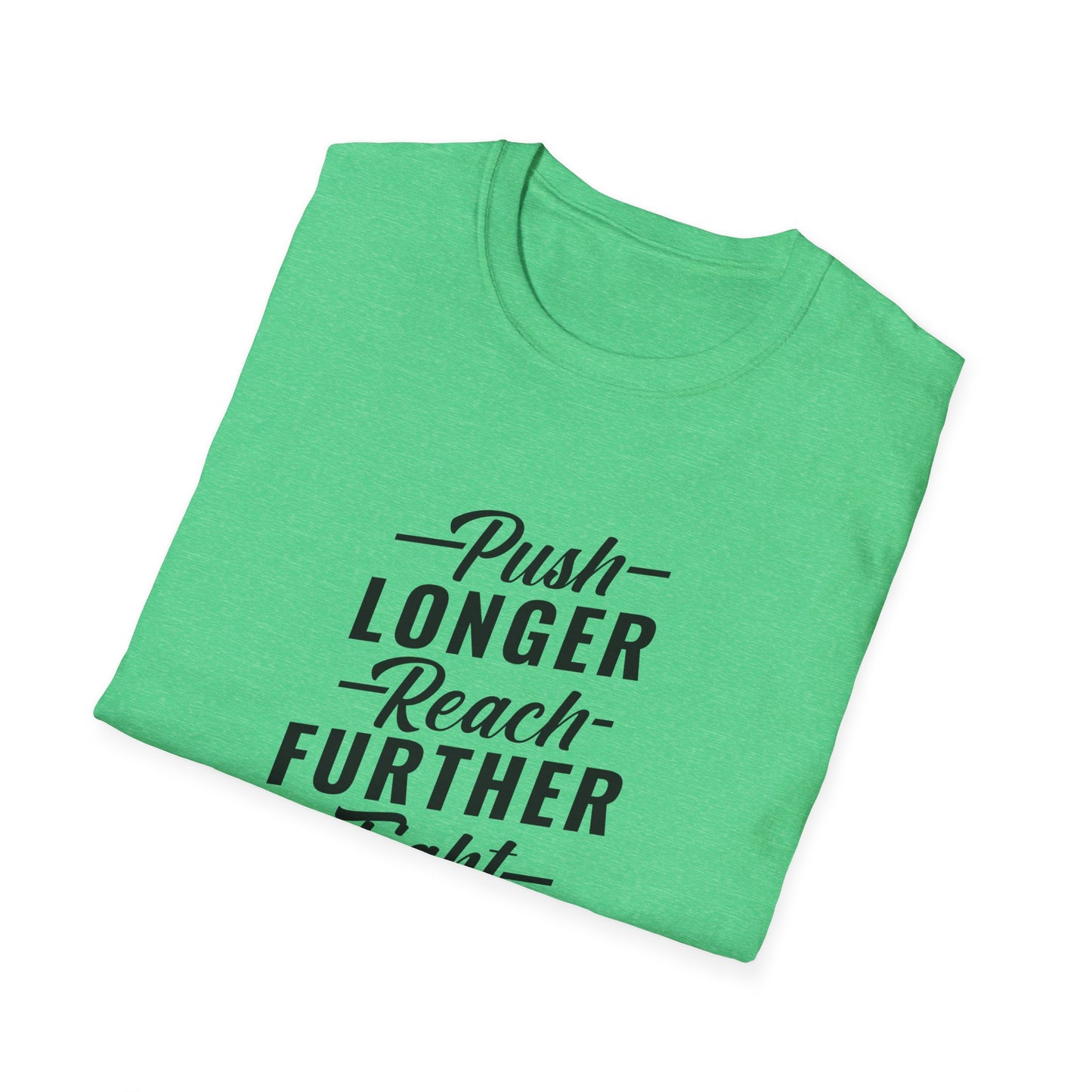 Push Longer Reach Further Fight Darder Hustle Unisex Softstyle T-Shirt